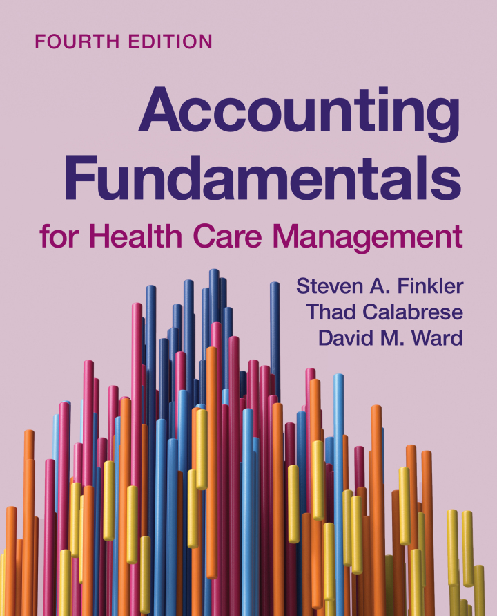 Accounting Fundamentals for Health Care Management 4e Finkler Test Bank